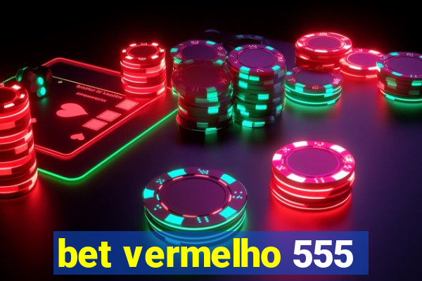 bet vermelho 555